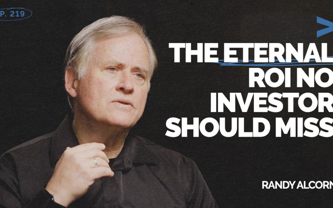 Episode 219 – The Eternal ROI No Investor Should Miss | Randy Alcorn