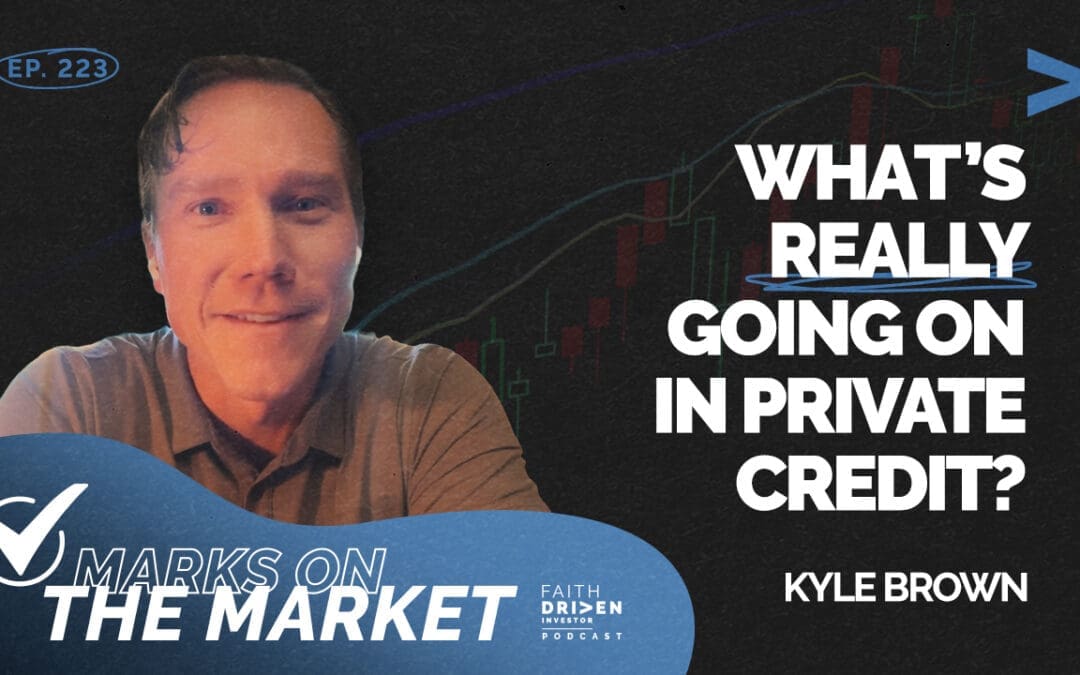 Episode 223 – Marks on the Market: What’s Really Going On in Private Credit? | Kyle Brown