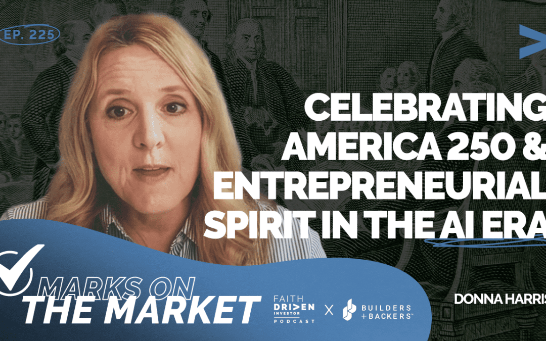 Episode 225 – Marks on the Market: Celebrating America 250 & Entrepreneurial Spirit in the AI Era | Donna Harris